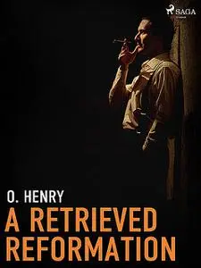 «A Retrieved Reformation» by O.Henry