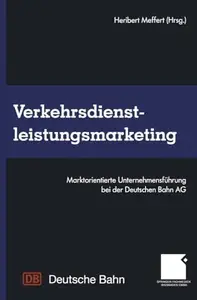 Verkehrsdienstleistungsmarketing: Marktorientierte Unternehmensführung bei der Deutschen Bahn AG