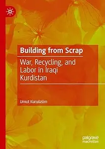 Building from Scrap: War, Recycling, and Labor in Iraqi Kurdistan