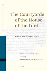 The Courtyards of the House of the Lord: Studies on the Temple Scroll (Studies on the Texts of the Desert of Judah)
