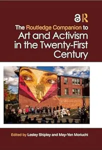 The Routledge Companion to Art and Activism in the Twenty-First Century (Repost)