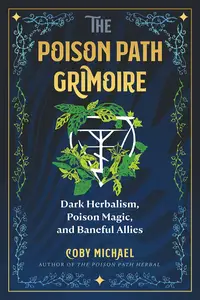 The Poison Path Grimoire: Dark Herbalism, Poison Magic, and Baneful Allies