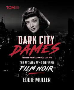 Dark City Dames: The Women Who Defined Film Noir, Revised and Expanded Edition