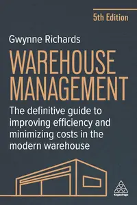Warehouse Management: The Definitive Guide to Improving Efficiency and Minimizing Costs in the Modern Warehouse, 5th Edition