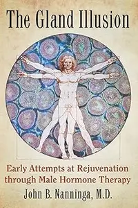 The Gland Illusion: Early Attempts at Rejuvenation through Male Hormone Therapy