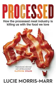 Processed: How the Processed Meat Industry Is Killing Us With the Food We Love