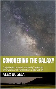 Conquering the Galaxy: Conjectures on What Humanity's Greatest Achievement of Exploration Might Yet Be