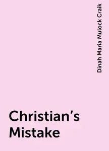 «Christian's Mistake» by Dinah Maria Mulock Craik