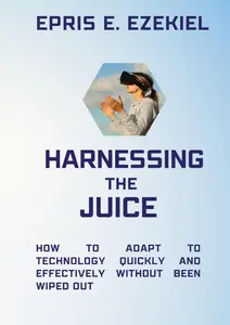 Harness the juice: How to adapt to technology quickly and effectively without being wiped out