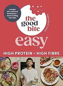 The Good Bite Easy: High Protein, High Fibre, Delicious Meals