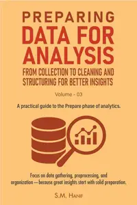Preparing Data for Analysis: From Collection to Cleaning, and Structuring for Better Insights: Data Analytics