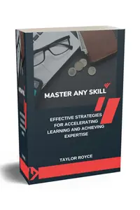 Master Any Skill: Effective Strategies for Accelerating Learning and Achieving Expertise