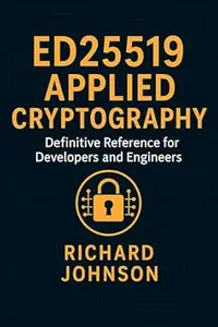 Ed25519 Applied Cryptography: Definitive Reference for Developers and Engineers