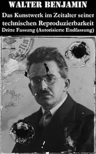Das Kunstwerk im Zeitalter seiner technischen Reproduzierbarkeit. Dritte Fassung (Autorisierte Endfassung): Ein
