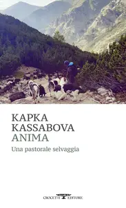 Anima. Una pastorale selvaggia - Kapka Kassabova