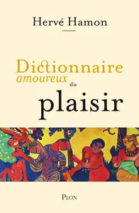 Dictionnaire amoureux du plaisir - Hervé Hamon