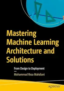 Mastering Machine Learning Architecture and Solutions