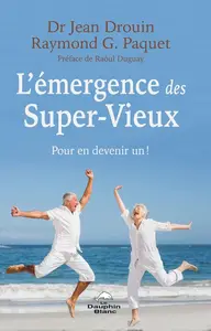 Jean Drouin, Raymond G. Paquet, "L’émergence des Super-Vieux: Pour en devenir un !"