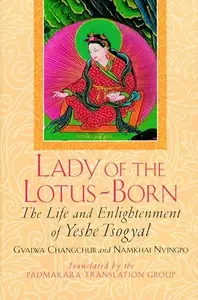 Lady of the Lotus-Born: The Life and Enlightenment of Yeshe Tsogyal