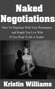 Naked Negotiations: How To Negotiate With Your Roommates and People You Live With If You Want To Be A Nudist