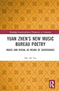 Yuan Zhen’s New Music Bureau Poetry: Music and Ritual as Means of Governance