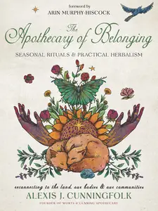 The Apothecary of Belonging: Seasonal Rituals and Practical Herbalism