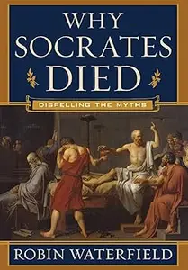 Why Socrates Died: Dispelling the Myths