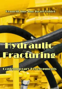 "Hydraulic Fracturing Contemporary Developments" ed. by Kenneth Imo-Imo Israel Eshiet