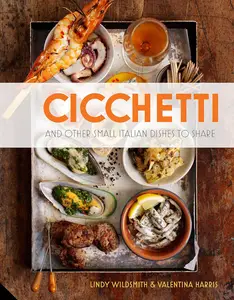 Cicchetti: And Other Small Italian Dishes to Share