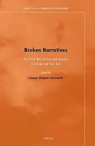 Broken Narratives: Post-Cold War History and Identity in Europe and East Asia