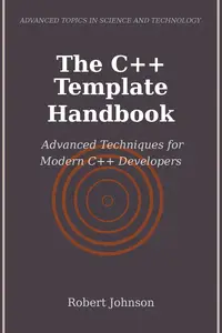 The C++ Template Handbook: Advanced Techniques for Modern C++ Developers