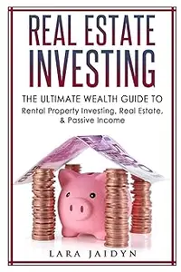 Real Estate Investing: The Ultimate Wealth Guide to Rental Property Investing, Real Estate & Passive Income