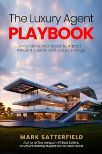 The Luxury Agent Playbook: Innovative Strategies to Attract Affluent Clients and Luxury Listings