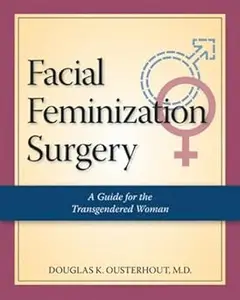 Facial Feminization Surgery: A Guide for the Transgendered Woman