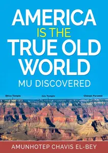 America is the true Old World, Vol. I: Mu Discovered