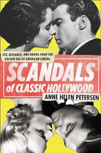 Scandals of Classic Hollywood: Sex, Deviance, and Drama from the Golden Age of American Cinema