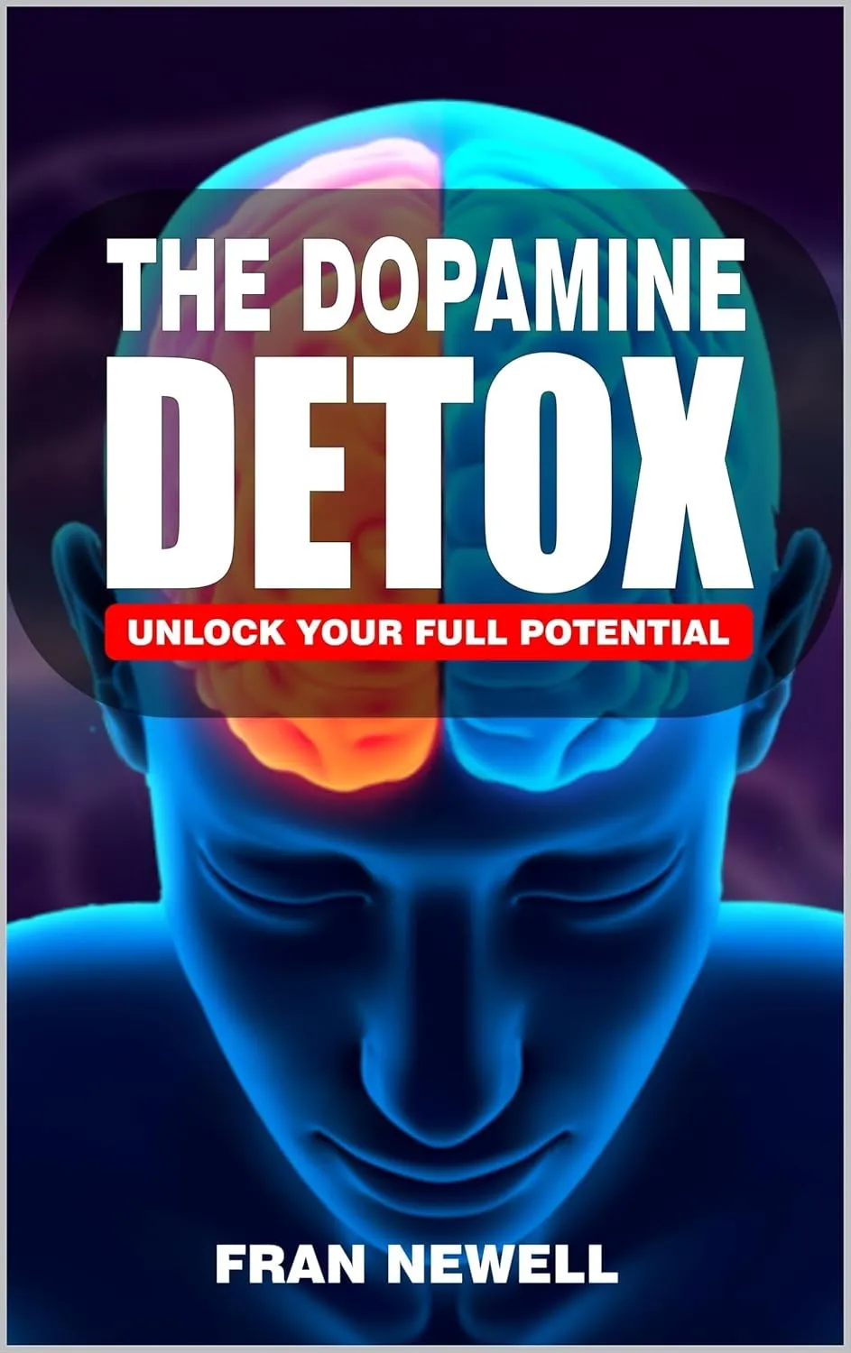 The Dopamine Detox : Unlock Your Full Potential