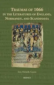 Traumas of 1066 in the Literatures of England, Normandy, and Scandinavia