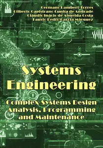 "Systems Engineering: Complex Systems Design, Analysis, Programming, and Maintenance" ed. by Germano Lambert-Torres, et al.