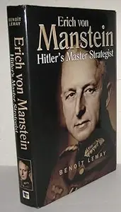 Erich Von Manstein: Hitler's Master Strategist