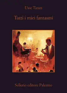 Tutti i miei fantasmi - Uwe Timm