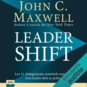 John C. Maxwell, "Leadershift: Les 11 changements essentiels auxquels tout leader doit se prêter"