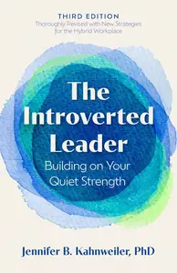 The Introverted Leader: Building on Your Quiet Strength, 3rd Edition