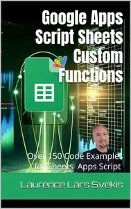 Google Apps Script Sheets Custom Functions: Over 150 Apps Script Code Examples for Sheets (Power Up your Coding Skills)