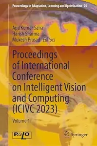Proceedings of International Conference on Intelligent Vision and Computing (ICIVC 2023): Volume 1