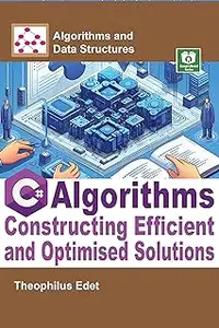 C# Algorithms: Constructing Efficient and Optimised Solutions (Algorithms and Data Structures)