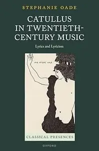 Catullus in Twentieth-Century Music: Lyrics and Lyricism