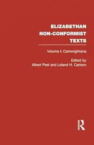 Elizabethan Non-Conformist Texts, Volume I: Cartwrightiana