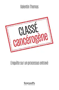 Valentin Thomas, "Classé cancérogène : Enquête sur un processus entravé"