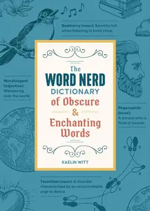 The Word Nerd Dictionary of Obscure & Enchanting Words